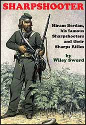 Sharpshooter
Hiram Berdan, his famous Sharpshooters and their Sharps Rifles
by Wiley Sword